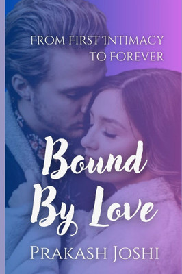 Bound by Love: From First Intimacy to Forever