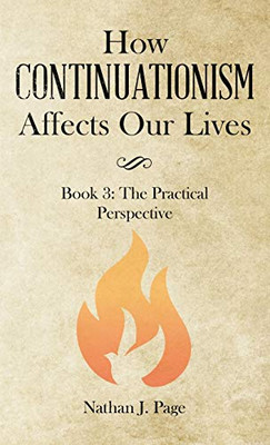 How Continuationism Affects Our Lives: Book 3: The Practical Perspective - 9781664222076
