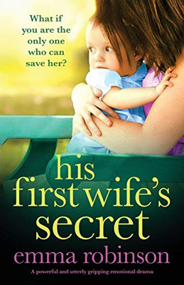 His First Wife'S Secret: A Powerful And Utterly Gripping Emotional Drama - 9781838887902
