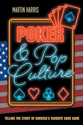 Poker And Pop Culture: Telling The Story Of America'S Favorite Card Game - 9781909457980