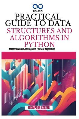 Practical Guide to Data Structures and Algorithms in Python: Master Problem-Solving with Efficient Algorithms