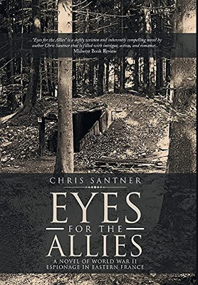 Eyes For The Allies: A Novel Of World War Ii Espionage In Eastern France - 9781954886971