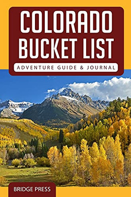 Colorado Bucket List Adventure Guide & Journal: Explore 50 Natural Wonders You Must See!