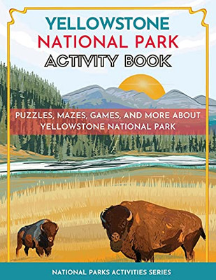 Yellowstone National Park Activity Book: Puzzles, Mazes, Games, And More - 9781956614008