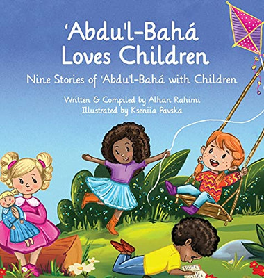 Abdu'L-Baha Loves Children: Nine Stories Of Abdu'L-Baha With Children (Baha'I Holy Days)