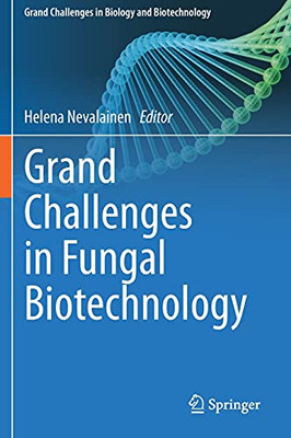 Grand Challenges In Fungal Biotechnology (Grand Challenges In Biology And Biotechnology)
