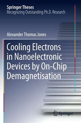Cooling Electrons In Nanoelectronic Devices By On-Chip Demagnetisation (Springer Theses)