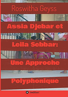 Assia Djebar Et Leila Sebbar: Une Approche Polyphonique (French Edition) - 9783347159044