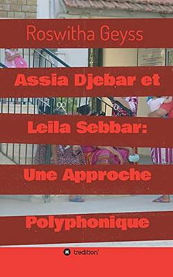 Assia Djebar Et Leila Sebbar: Une Approche Polyphonique (French Edition) - 9783347159051