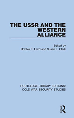 The Ussr And The Western Alliance (Routledge Library Editions: Cold War Security Studies)
