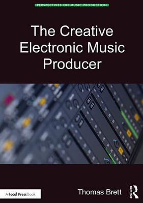 The Creative Electronic Music Producer (Perspectives On Music Production) - 9780367900793