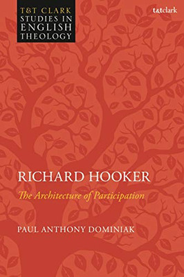 Richard Hooker: The Architecture Of Participation (T&T Clark Studies In English Theology)