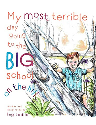 My Most Terrible Day Going To The Big School On The Hill: Me And Mister C (Mister C Book)