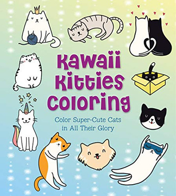 Kawaii Kitties Coloring: Color Super-Cute Cats In All Their Glory (Creative Coloring, 12)
