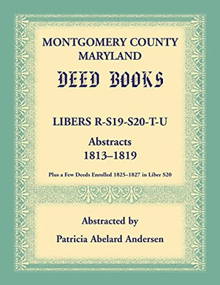 Montgomery County, Maryland Deed Books: Libers R, S19, S20, T, And U Abstracts, 1813-1819