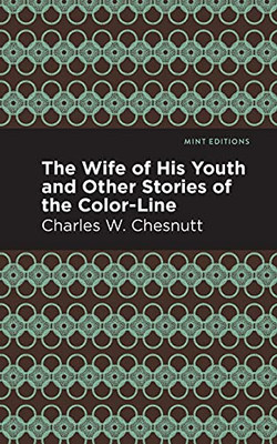 The Wife Of His Youth And Other Stories Of The Color Line (Mint Editions) - 9781513269313