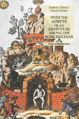 With The Adepts Or An Adventure Among The Rosicrucians: Esoteric Classics: Occult Fiction
