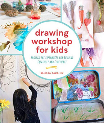 Drawing Workshop For Kids: Process Art Experiences For Building Creativity And Confidence