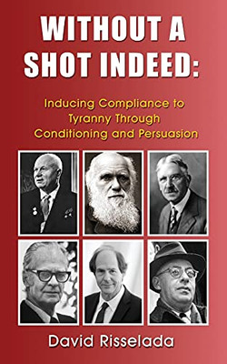 Without A Shot Indeed: Inducing Compliance To Tyranny Through Conditioning And Persuasion