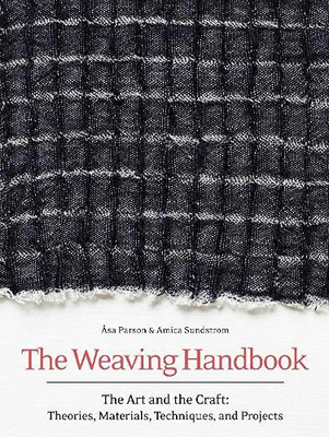 The Weaving Handbook: The Art And The Craft: Theories, Materials, Techniques And Projects