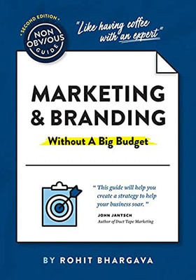 The Non-Obvious Guide To Marketing & Branding (Without A Big Budget) (Non-Obvious Guides)