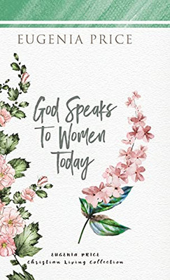 God Speaks To Women Today (The Eugenia Price Christian Living Collection) - 9781684426621