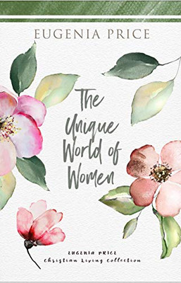 The Unique World Of Women (The Eugenia Price Christian Living Collection) - 9781684427192