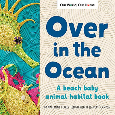 Over In The Ocean: A Beach Baby Animal Habitat Book (Our World, Our Home) - 9781728242316
