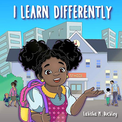 I Learn Differently: Teaching Children To Embrace The Way That They Learn - 9781736528839