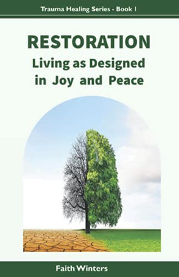 Restoration: Living As Designed, In Joy And Peace (Trauma Healing Series) - 9781736736784