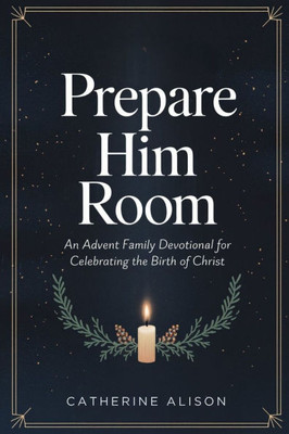 Prepare Him Room: An Advent Family Devotional for Celebrating the Birth of Christ
