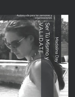 Ser TÃº Mismo y V.A.L.I.D.A.T.E.: Autoayuda para las personas y organizaciones