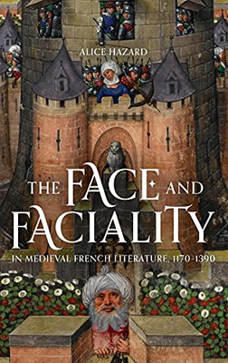 The Face And Faciality In Medieval French Literature, 1170-1390 (Gallica) - 9781843845874