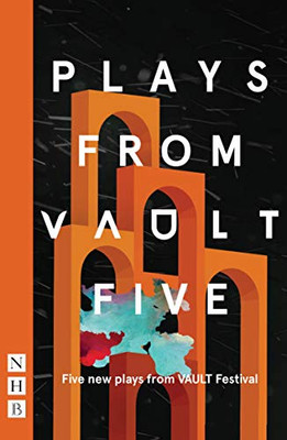 Plays From Vault 5: Five New Plays From Vault Festival (Nhb Modern Plays) - 9781848429338