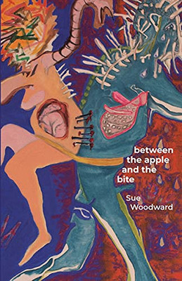 Between The Apple And The Bite: Poems About Women'S Predicaments In History And Mythology