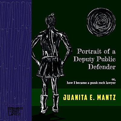 Portrait Of A Deputy Public Defender: Or, How I Became A Punk Rock Lawyer - 9781947240308