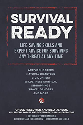 Survival Ready: Life-Saving Skills And Expert Advice For Surviving Any Threat At Any Time