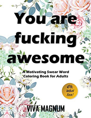 You Are Fucking Awesome: A Motivating Swear Word Coloring Book For Adults - 9781948674485