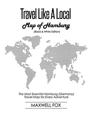 Travel Like a Local - Map of Hamburg (Black and White Edition): The Most Essential Hamburg (Germany) Travel Map for Every Adventure