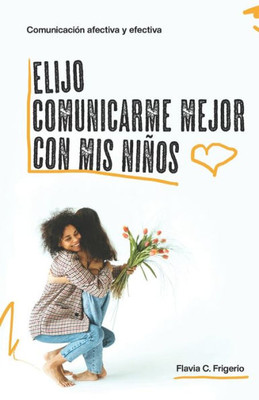 Elijo mejorar la comunicación con mis niños: Comunicación afectiva y efectiva