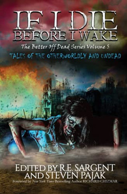 If I Die Before I Wake: Tales Of The Otherworldly And Undead (The Better Off Dead Series)