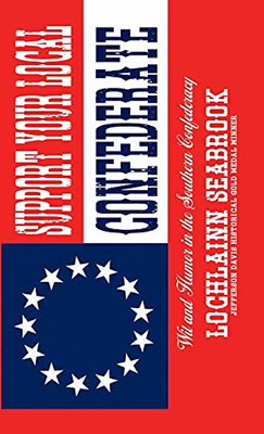 Support Your Local Confederate: Wit And Humor In The Southern Confederacy - 9781955351034