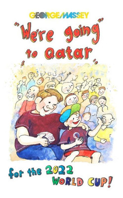 We're Going to Qatar For the 2022 World Cup!: (a children's book)