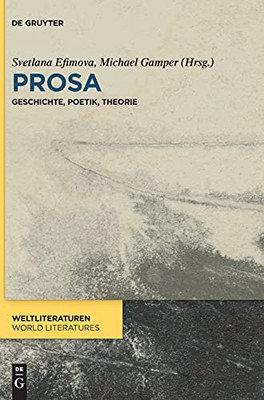 Prosa: Geschichte, Poetik, Theorie (Weltliteraturen / World Literatures) (German Edition)