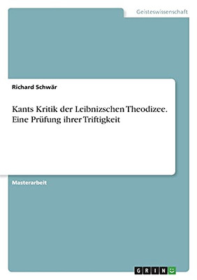 Kants Kritik Der Leibnizschen Theodizee. Eine Prã¼Fung Ihrer Triftigkeit (German Edition)