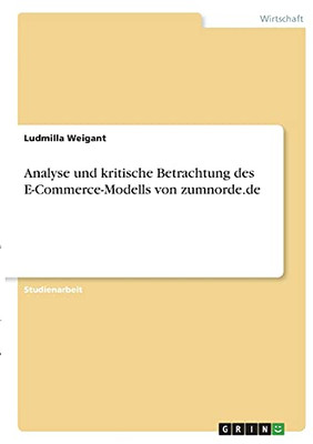 Analyse Und Kritische Betrachtung Des E-Commerce-Modells Von Zumnorde.De (German Edition)