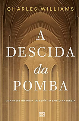 A Descida Da Pomba: Uma Breve Histã³Ria Do Espã­Rito Santo Na Igreja (Portuguese Edition)