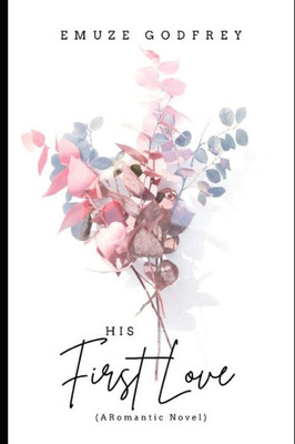 His First Love: (A Romantic Novel)