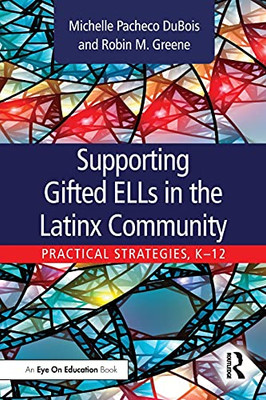 Supporting Gifted Ells In The Latinx Community: Practical Strategies, K-12 - 9780367456931