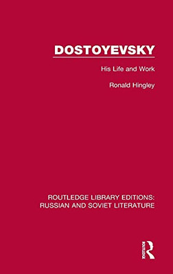 Dostoyevsky: His Life And Work (Routledge Library Editions: Russian And Soviet Literature)